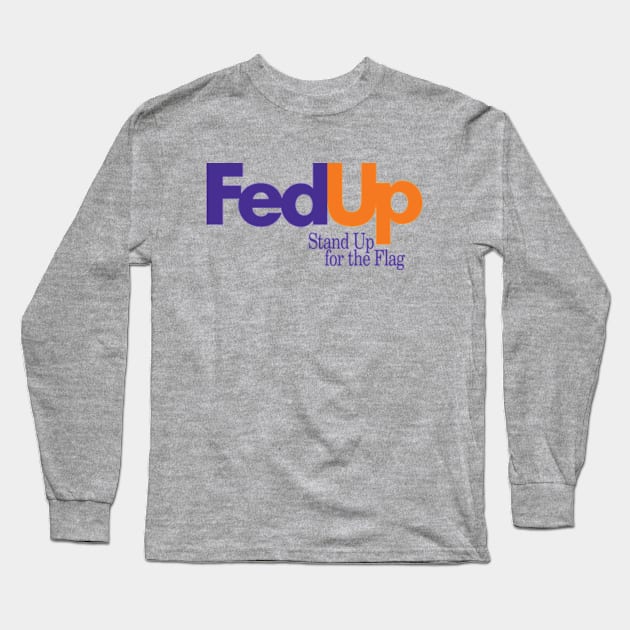 Fed Up Long Sleeve T-Shirt by pjsignman